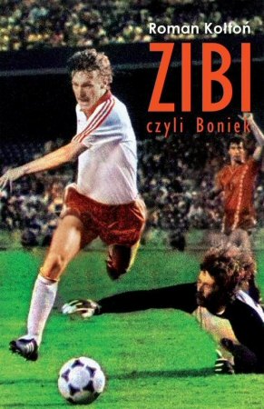 zibi-czyli-boniek-biografia-zbigniewa-bonka-uzywana-